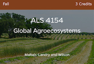 ALS 4154, Global Agroecomsystems, MaltaisLandry and Wilson, Fall, 3 credits