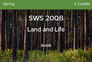 SWS 2008, Land and Life, Smidt, Spring, 3 credits