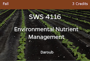 SWS4116, Environmental Nutrient Management, Daroub, Fall, 3 credits