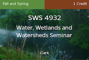 SWS4932, Water, Watersheds and Wetlands Seminar, Clark, Fall, Spring, 1 credit