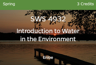 SWS4932, Intro to Water in the Environment, Enloe, Spring, 3 credits