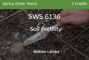 SWS6136 - Soil Fertility - Maltais Landry - Spring Even Years - 3 credits