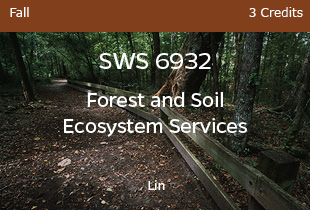 SWS 6932 Forest and Soil Ecosystems Fall 3 credits
