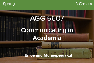 AGG5607 Communicating in Academia Enloe Muneepeerakul Spring 3 credits