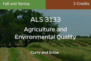 ALS 3133, Agriculture and Environmental Quality, Curry & Enloe, Fall & Spring, 3 credits