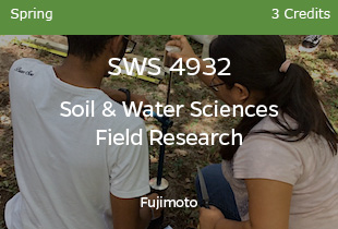 SWS 4932 Soil and Water Sciences Field Research, Spring, 3 credits, Fujimoto