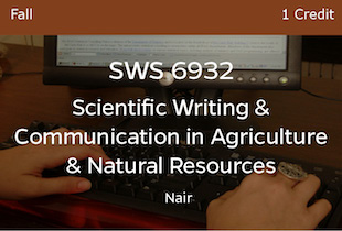 SWS6932 Scientific Writing and Communication in Ag Nair Fall 1 credit